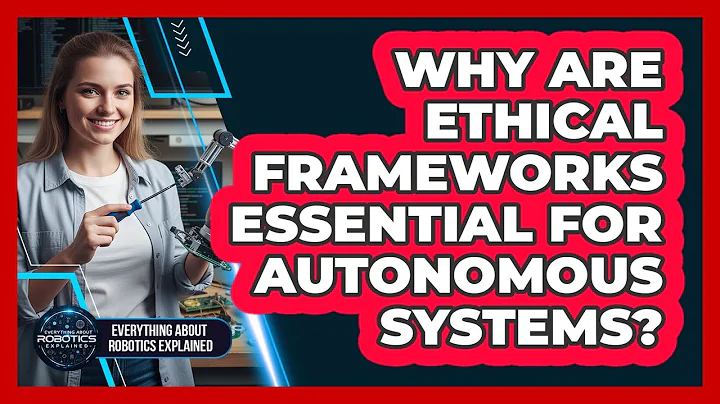 Why Are Ethical Frameworks Essential For Autonomous Systems?