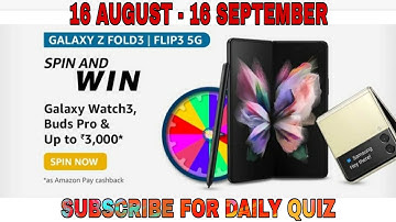 Amazon Samsung Galaxy Z Fold3 Flip 3 Spin & Win Quiz Answers Today l Win 2000 l 16 August 2021