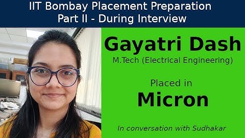 IIT Bombay Placement Preps || Part II - During Interview || Gayatri Dash - Micron - Device Engineer