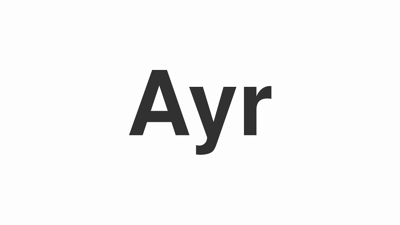How to Pronounce "Ayr"