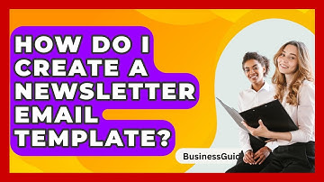 How Do I Create A Newsletter Email Template? - BusinessGuide360.com