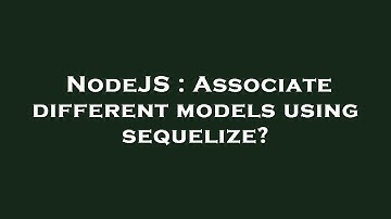 NodeJS : Associate different models using sequelize?