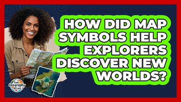 How Did Map Symbols Help Explorers Discover New Worlds? - The Geography Atlas
