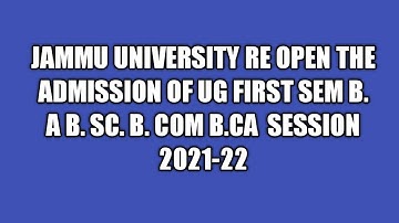 JAMMU UNIVERSITY||RE OPEN ADMISSION FOR UG FIRST SEM||B.A B. SC. B.COM BCA CBCS|| 2021-22