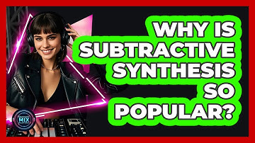Why Is Subtractive Synthesis So Popular? - Electronic Mix Masters