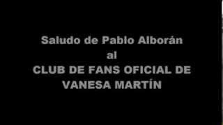 Saludo de Pablo Alborán al Club de Fans Oficial de Vanesa Martín