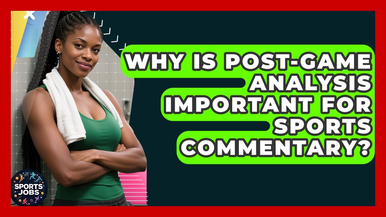 Why Is Post-game Analysis Important For Sports Commentary? - Sports ...
