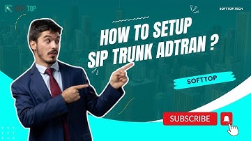 Seamless Integration Unveiled: Setting Up SIP Trunk on Adtran with Softtop Tech | Expert Tutorial