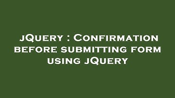 jQuery : Confirmation before submitting form using jQuery