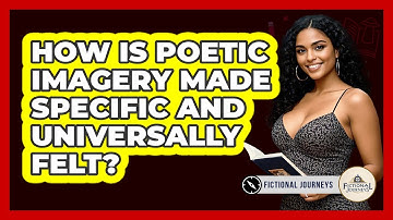 How Is Poetic Imagery Made Specific And Universally Felt? - Fictional Journeys