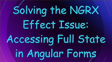 Solving the NGRX Effect Issue: Accessing Full State in Angular Forms