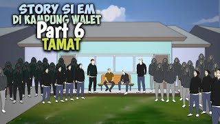 STORY Si Em DI KAMPUNG WALET PART 6 ( TAMAT ) - Drama Animasi