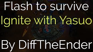 Yasuo can Flash to survive Ignite