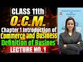 Class 11th OCM | Chapter 1 Introduction of Commerce and Business | Lecture 1| #class11thocm #11thoc