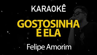 Gostosinha é Ela - Felipe Amorim (Karaokê Version)