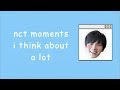 NCT moments i think about a lot