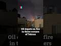 Oil depots on fire in three corners of Tehran