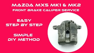 Mazda MX5 Miata MK1 & MK2 Front Brake Caliper Rebuild For Standard Brakes | Quick And Easy Tutorial