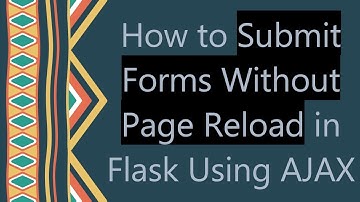How to Submit Forms Without Page Reload in Flask Using AJAX