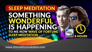 8 Hour Deep Sleep Something Wonderful Is Happening To Me Now Wave Of Fortune Meditation