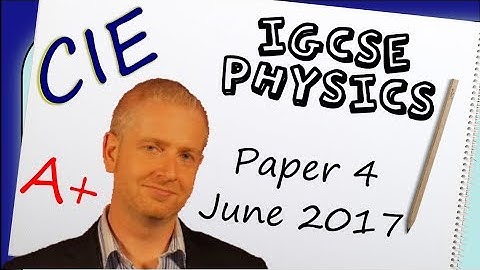 Physics Paper 4 - Summer 2017 - IGCSE (CIE) Exam Practice