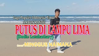 PUTUS DI LAMPU LIMA-(Dodie Latuharhary)-Cover By-Minggus Naimana Channel (MNC)Malaka