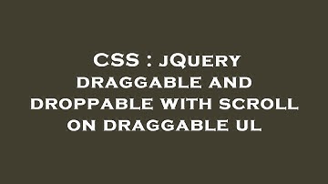 CSS : jQuery draggable and droppable with scroll on draggable ul