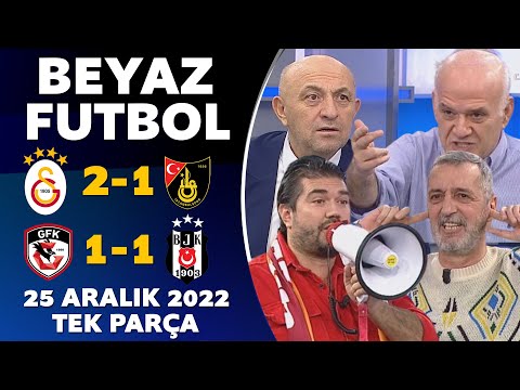 Beyaz Futbol 25 Aralık 2022 Tek Parça /  Galatasaray 2-1 İstanbulspor / Gaziantep FK 1-1 Beşiktaş