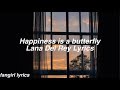 Happiness is a butterfly || Lana Del Rey Lyrics