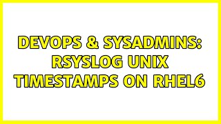 DevOps & SysAdmins: Rsyslog unix timestamps on RHEL6