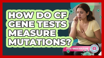 How Do CF Gene Tests Measure Mutations?