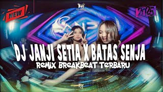 DJ JANJI SETIA X BATAS SENJA X KAMИН 2025 DJ REMIX BREAKBEAT TERBARU