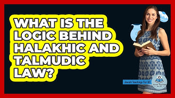 What Is The Logic Behind Halakhic And Talmudic Law? - Jewish Teachings For All