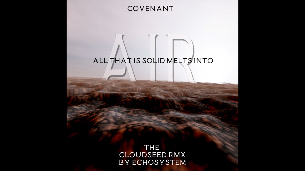 Covenant - All That Is Solid Melts Into Air (Cloudseed RMX by Echosystem)