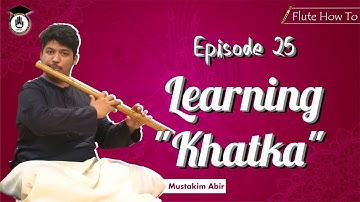Episode 25 : Learning "Khatka"  ||Learn Playing Bansuri In a Short & Simple Way||Bansuri Gurukul