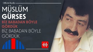 Müslüm Gürses - Biz Babadan Böyle Gördük (Official Audio)