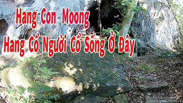 Khám Phá Hang Động Con Moong Dấu Tích Con Người Thời Đồ Đá