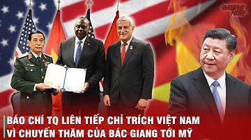 TẠI SAO TRUNG QUỐC BẤT NGỜ CHỈ TRÍCH VIỆT NAM GAY GẮT VÌ CHUYẾN THĂM CỦA BÁC GIANG TỚI MỸ?