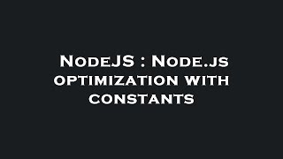 NodeJS : Node.js optimization with constants