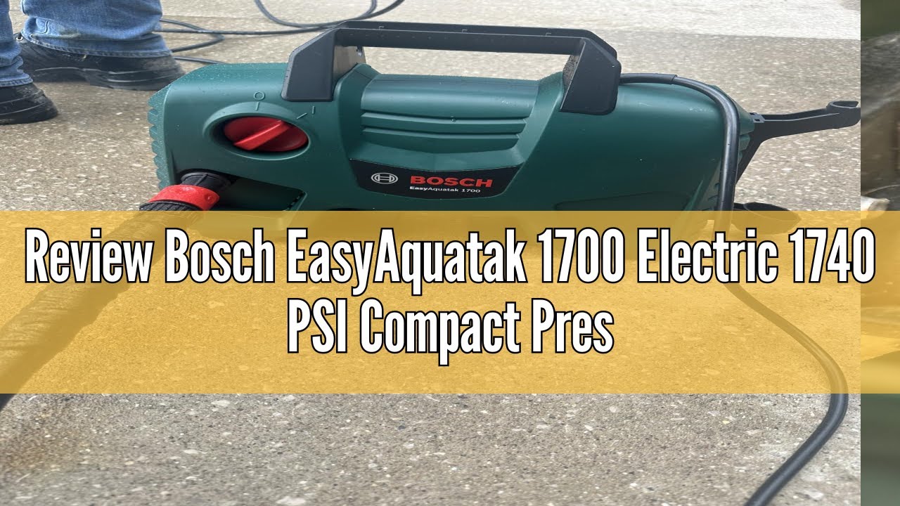 Review Bosch EasyAquatak 1700 Electric 1740 PSI Compact Pressure