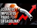 ¿Cuántos impuestos pagamos por cada litro de gasolina?