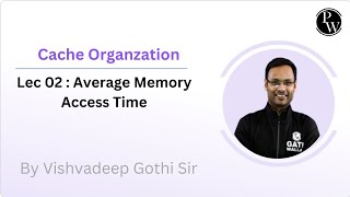 Lec 02 : Average Memory Access Time | Cache Organization | Computer Organisation and Architecture |
