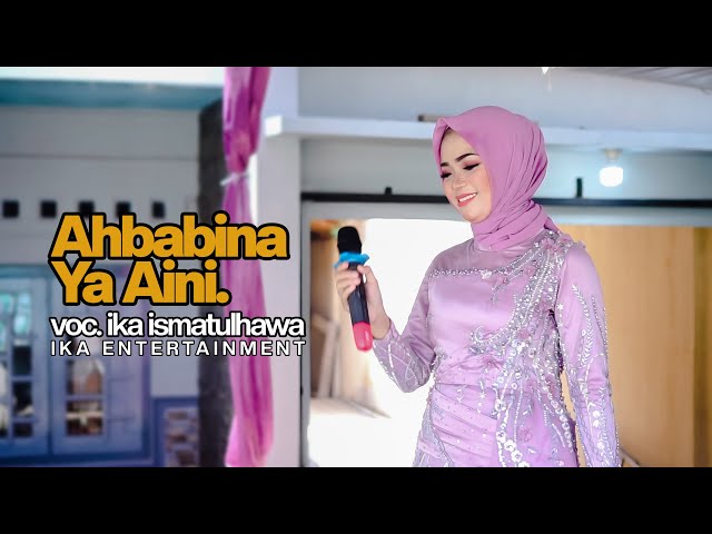 COVER BY IKA ISMATUL HAWA - AHBABINA YA AINI ( احبابنا ياعين ) LIVE IKA ENTERTAINMENT class=