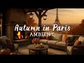 🍂 Paris Autumn Ambience | Eiffel Tower View 🌅✨ Cozy Fireplace & Relaxing Vibes 🔥