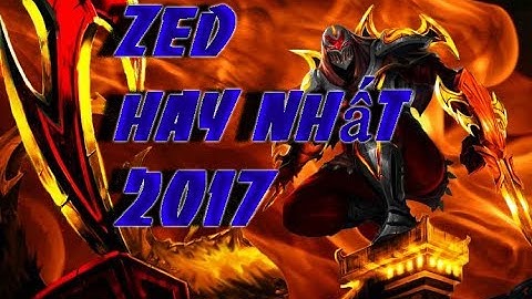 Lol những pha xử lý hay nhất của Zed trong lmht 2017 - TOP 10 LMHT
