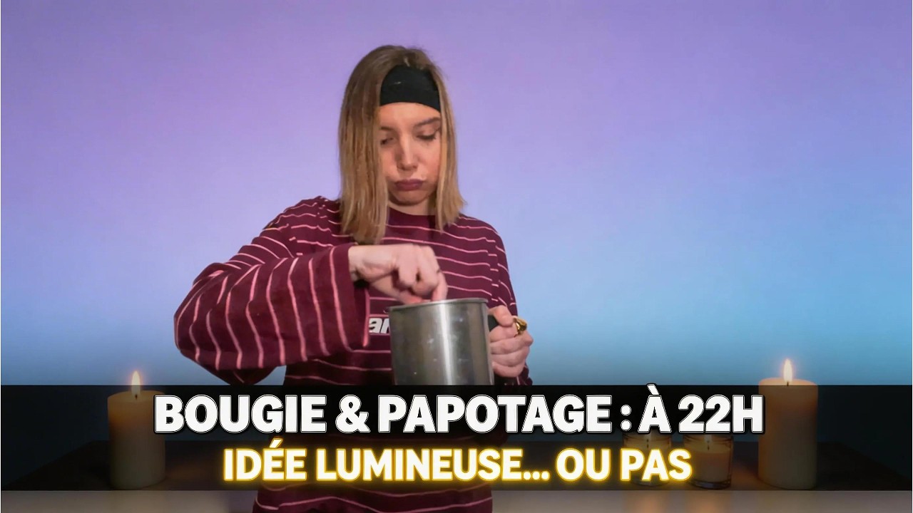 22h BOUGIE & PAPOTAGE À 22H (IDÉE LUMINEUSE… OU PAS) - YouTube