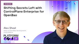 Shifting Secrets Left with ControlPlane Enterprise for OpenBao - Alex Scheel | PlatformCon 2026