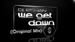 Dj Ernan - We Get Down (Original Mix)
