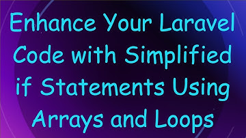 Enhance Your Laravel Code with Simplified if Statements Using Arrays and Loops