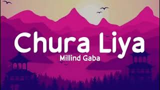 Chura Liya (Lyrics) - Millind Gaba | Cover by Millind Gaba | Music MG | Latest Hit Songs 2021